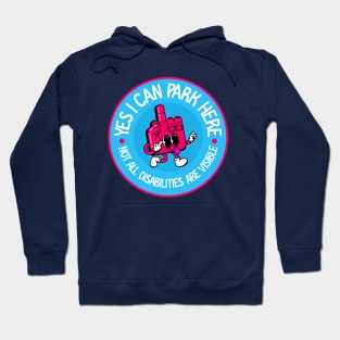 Yes I Can Park Here Not All Disabilities Are Visible - Invisible Illness Awareness Hoodie